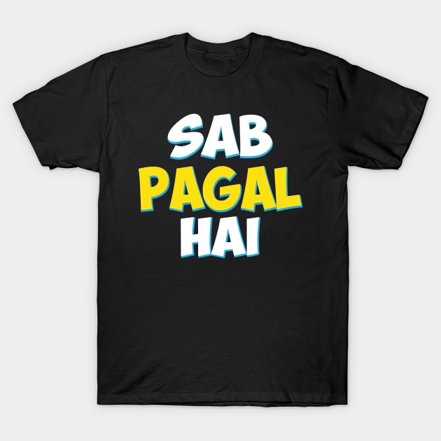 Sab Paagal Hai Funny Hindi Desi Quote T-Shirt by alltheprints